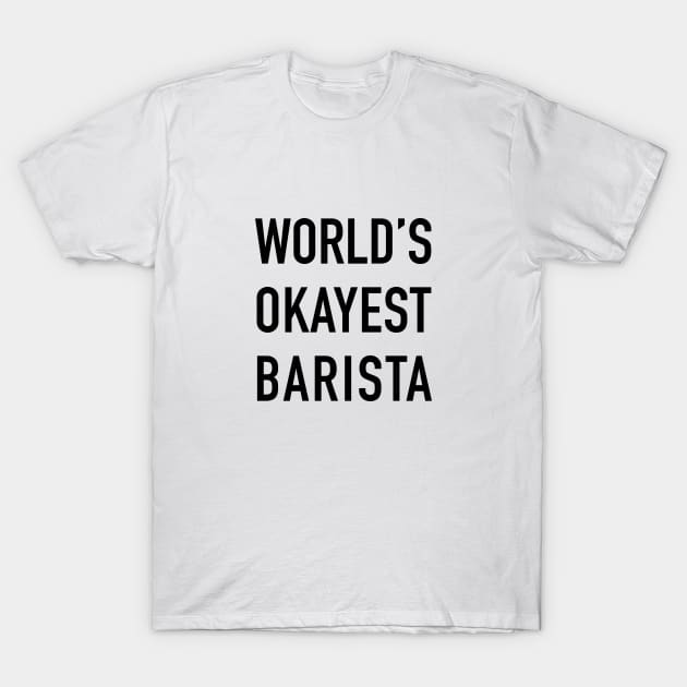 World's Okayest Barista Black Typography T-Shirt by DailyQuote